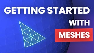 Getting Started with Meshes