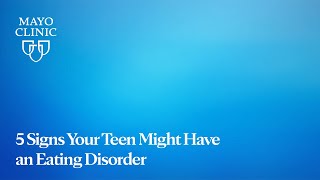 Mayo Clinic Minute:  5 signs your teen might have an eating disorder