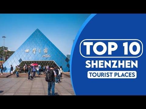 10 Best Tourist Places To Visit In Shenzhen | Shenzhen Travel Guide ...