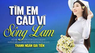 TÌM EM CÂU VÍ SÔNG LAM - Thanh Ngân Gia Tiến | LK Dân Ca Xứ Nghệ Hay Nhất - Nhạc Sống Trữ Tình