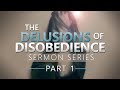 The Delusions of Disobedience (Part 1) - Pastor Stacey Shiflett