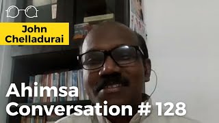 Ahimsa Conversation #128: John Chelladuari