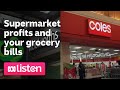 Supermarket profits and your grocery bills | ABC News Daily Podcast