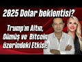 2025 Dolar beklentisi? Trump'ın Altın , Gümüş ve  Bitcoin Üzerindeki Etkisi!