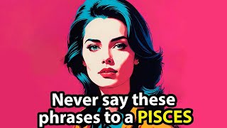 Never Ever Say These 15 Things to Pisces
