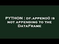 PYTHON : df.append() is not appending to the DataFrame