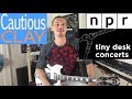 Cautious Clay: NPR Tiny Desk How to Play (Cold War, Call Me, Stolen Moments)