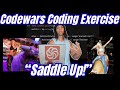 Codewars Coding Exercise - Python - Saddle Up!
