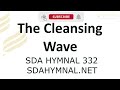 The Cleansing Wave Hymn Instrumental With Lyrics | SDA HYMNAL 332