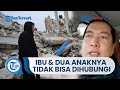 Laporan Dubes RI untuk Turki, Seorang Ibu dan Dua Anaknya Tidak Bisa Dihubungi