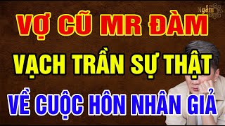 Vợ Cũ MR ĐÀM Lên Tiếng VẠCH TRẦN Sự Thật Đau Đớn Về Cuộc “HÔN NHÂN GIẢ” | Ngẫm Sử Thi