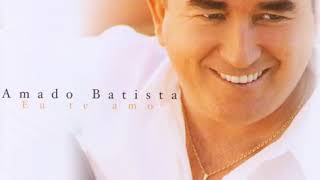 Amado Batista  - 2002   Eu te Amo   -Teimoso Demais