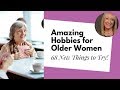 Hobbies for Women Over 50: 68 Surprising Ideas from Your Sisters