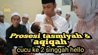 Prosesi tasmiyah \u0026 aqiqah cucu ke 2 singgah hello 98