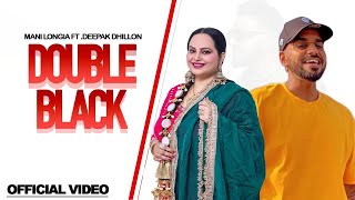 DOUBLE BLACK - (Official Video) Mani Longia Ft. Deepak Dhillon | Latest New Punjabi Songs 2023
