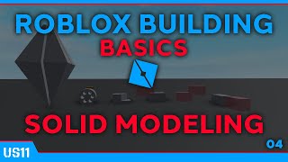 ROBLOX Building Basics 04: Solid Modeling
