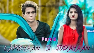 Arijit Singh | Lambiyaan Si Judaiyaan | Sad Love story | Armaan Lovers | Part-2 | Latest Song 2021|