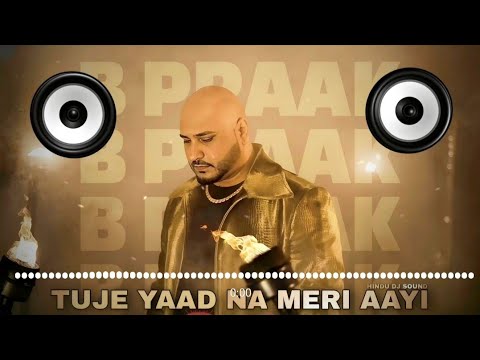 Tujhe Yaad Na Meri Aayi B Praak Dj Remix || Hard Punch || MDP DJ ...