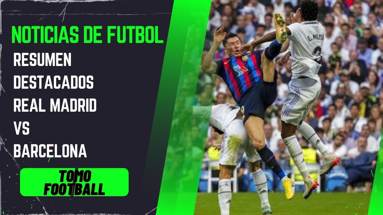 RESUMEN DESTACADOS REAL MADRID VS BARCELONA (0-1) - Noticias Destacados ...