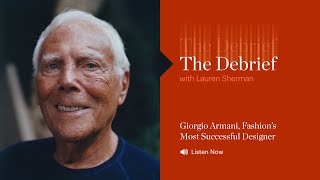 The Debrief | Giorgio Armani, Fashion’s Most Successful Designer