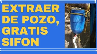 EXTRAER AGUA CON SIFON, POZO DE 10 MT. COMO? BARATO Y FACIL