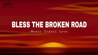 Bless the Broken Road - Music Travel Love(Lyrics)