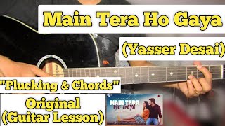 Main Tera Ho Gaya - Yasser Desai | Guitar Lesson | Plucking & Chords | (Capo 1)