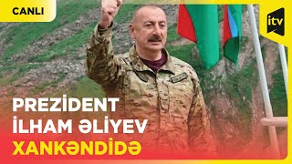 Prezident İlham Əliyev Xankəndidə |  CANLI