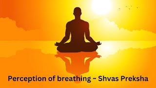 Preksha Meditation: Perception of Breathing Meditation