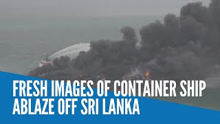 Fresh images of container ship ablaze off Sri Lanka