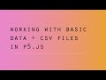 p5 js Working with Basic Data + CSV Files