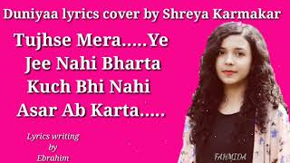 Duniyaa lyrics cover by Shreya Karmakar Female version
