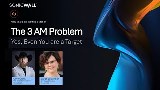 SonicWall - The 3 AM Problem Webinar Series Episode 2 - Yes Even You Are a Target