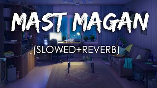 Mast Magan [Slowed+Reverb] - Arjit Singh | 2 States
