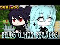 Belos Olhos Brancos[DUBLADO] Mini Filme | Gacha Life