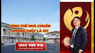 Hot: Hình Thế Nhà Chuẩn Phong Thủy - Thầy Phong Thủy Đại Nam