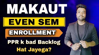 MAKAUT EVEN SEM Enrollment | Will the backlog be removed after PPR? Don't worry.