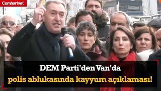 #CANLI | DEM Parti'den Van'da polis ablukasında kayyum açıklaması!