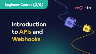 n8n Beginner Course (2/9) - Introduction to APIs and Webhooks