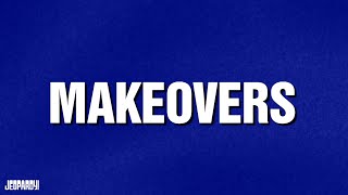 Makeovers | Category | JEOPARDY!