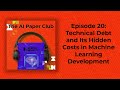 Technical Debt and Its Hidden Costs in Machine Learning Development - The AI Paper Club Podcast