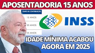 APOSENTADORIA COM 15 ANOS DE CONTRIBUIÇÃO EM 2025! FIM DA IDADE MÍNIMA E MAIS MUDANÇAS DO INSS