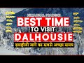 Best Time to Visit Dalhousie -Timings, Weather, Season - For Snow, Honeymoon With Family, Friends