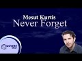 Mesut Kurtis - Never Forget | مسعود كرتس - لا تنسى