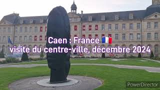 Caen : visite du centre-ville France 🇨🇵 décembre 2024. downtown  visit.