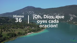 Himno 36 - ¡Oh, Dios, que oyes cada oración! - Himnario Adventista