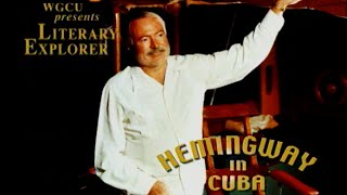 Hemingway in Cuba | Ernest Hemingway Documentary | WGCU Literary Explorer