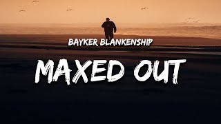 Bayker Blankenship - Maxed Out (Lyrics)