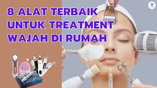 Rekomendasi 8 Alat Treatment Wajah Di Rumah Yang Mudah Digunakan