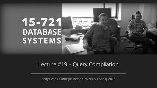 Lecture #19 - Query Compilation [CMU Database Systems Spring 2016]